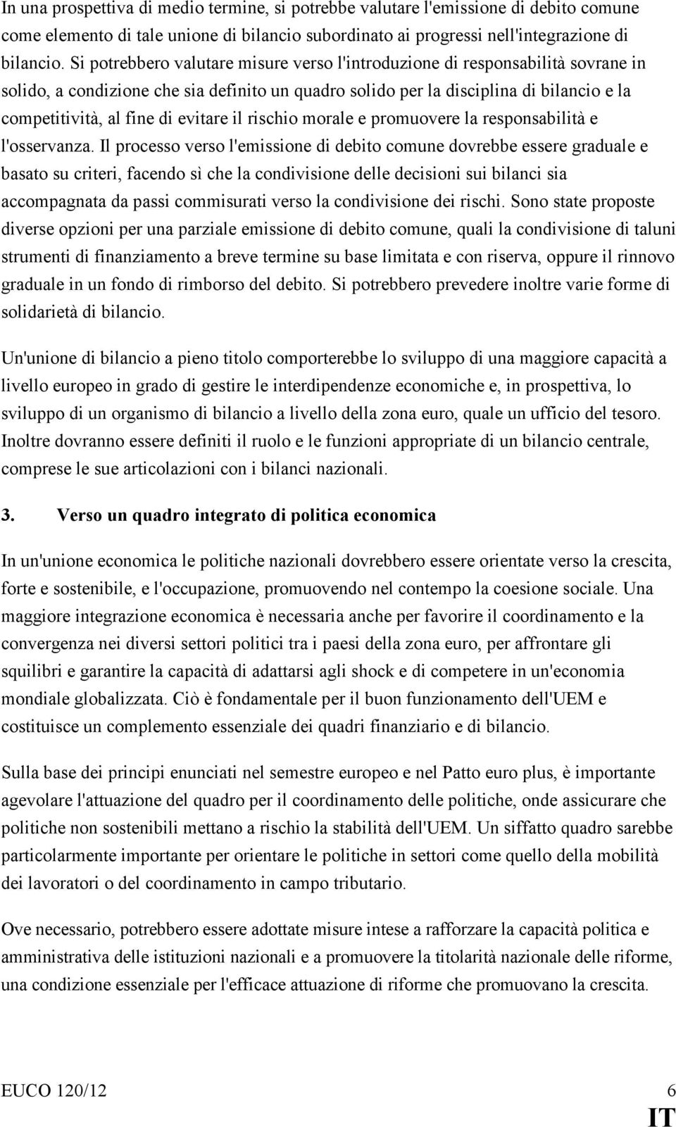 evitare il rischio morale e promuovere la responsabilità e l'osservanza.