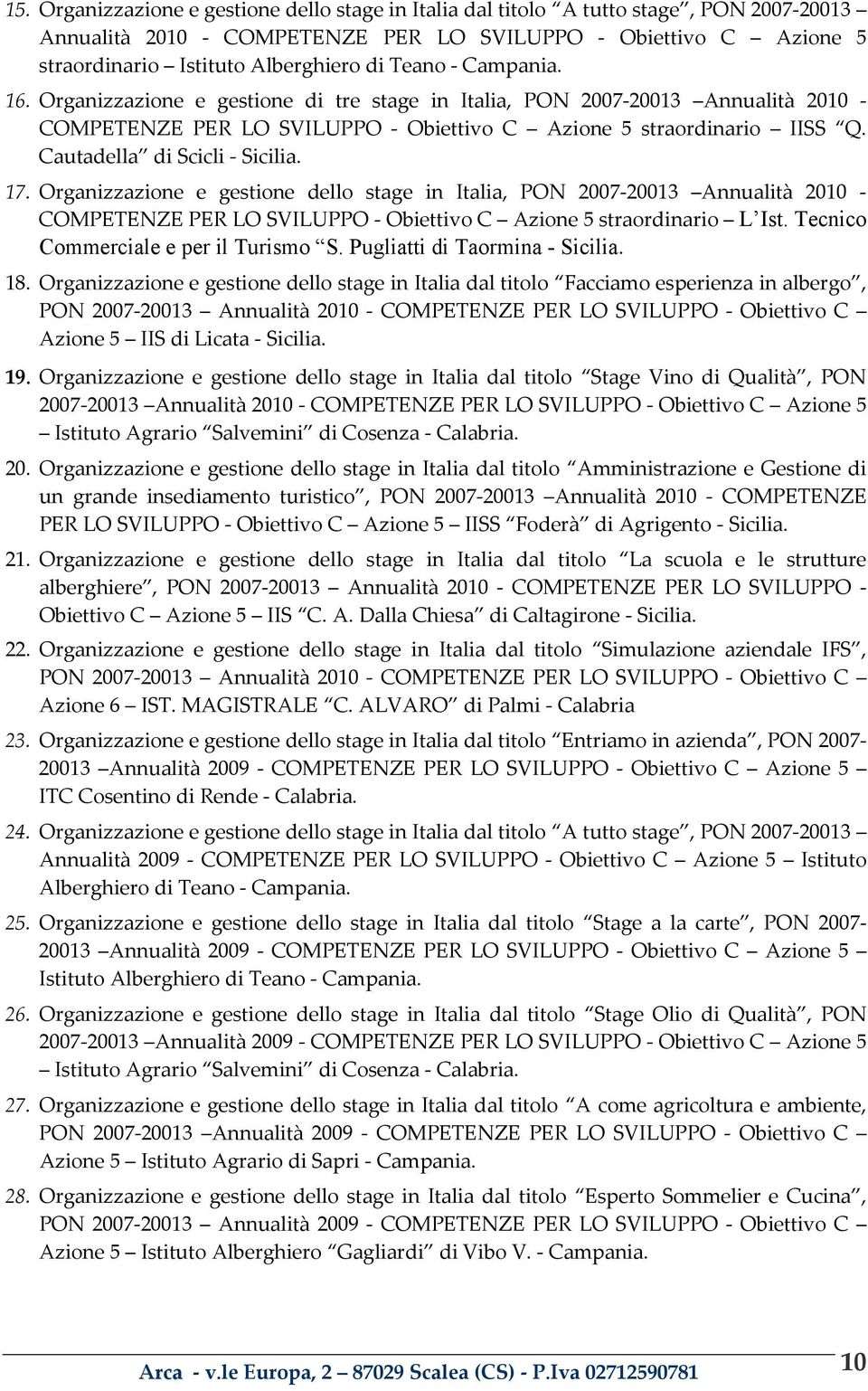 Organizzazione e gestione dello stage in Italia, PON 200720013 Annualità 2010 COMPETENZEPERLOSVILUPPOObiettivoC Azione5straordinario L Ist. Tecnico Commerciale e per il Turismo S.