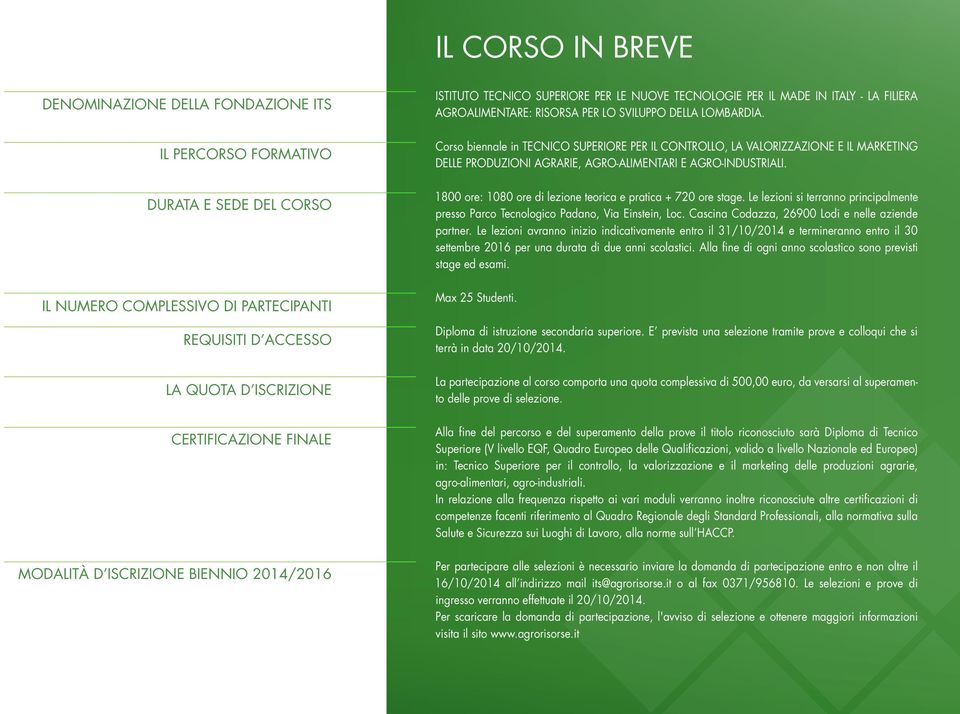 Corso biennale in TECNICO SUPERIORE PER IL CONTROLLO, LA VALORIZZAZIONE E IL MARKETING DELLE PRODUZIONI AGRARIE, AGRO-ALIMENTARI E AGRO-INDUSTRIALI.