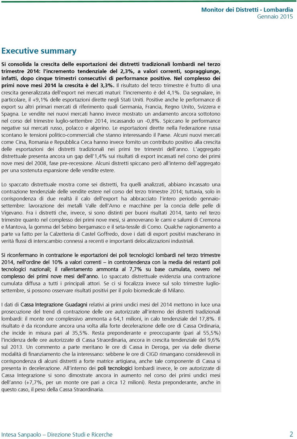 Il risultato del terzo trimestre è frutto di una crescita generalizzata dell export nei mercati maturi: l incremento è del 4,1%.