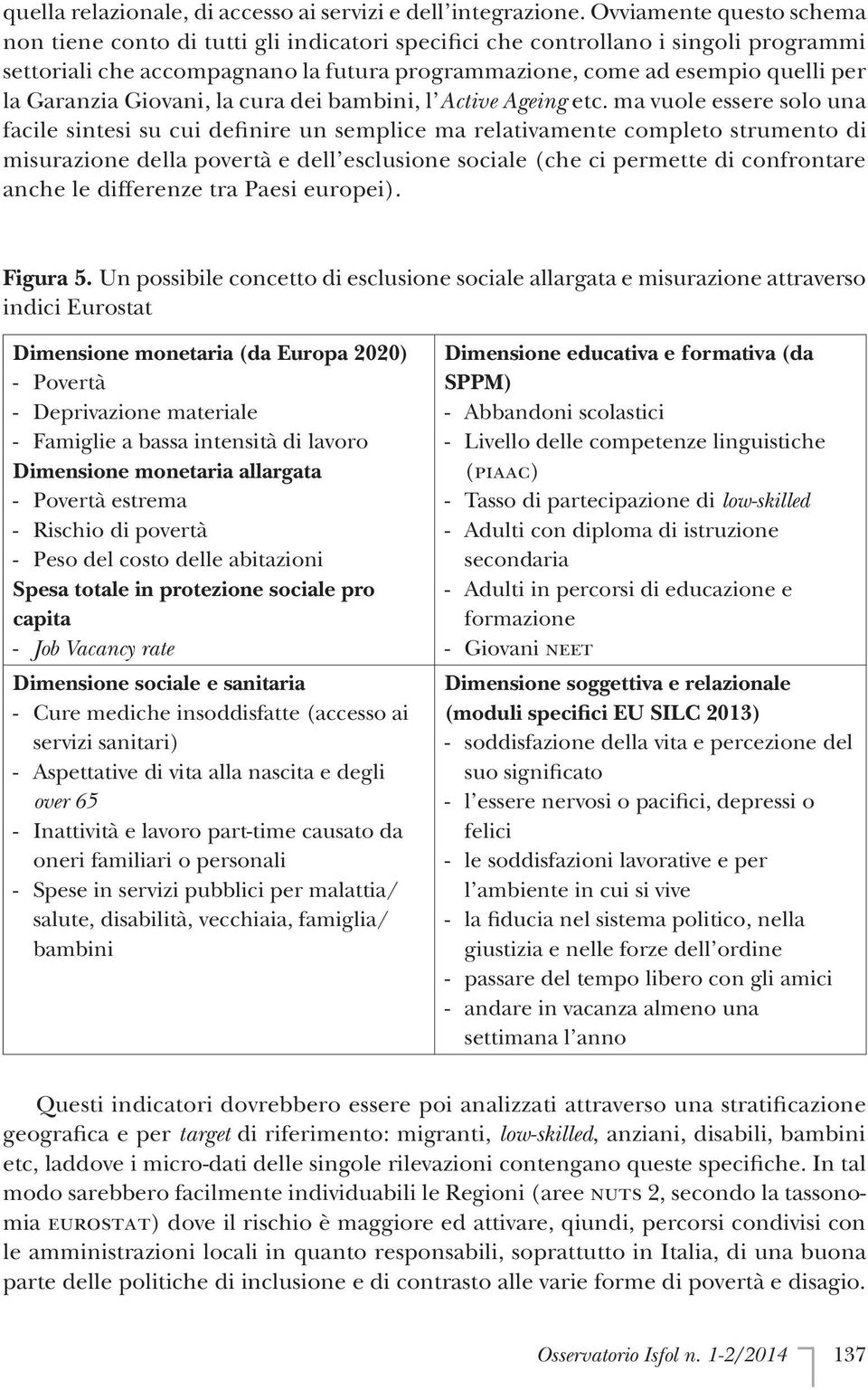 Garanzia Giovani, la cura dei bambini, l Active Ageing etc.