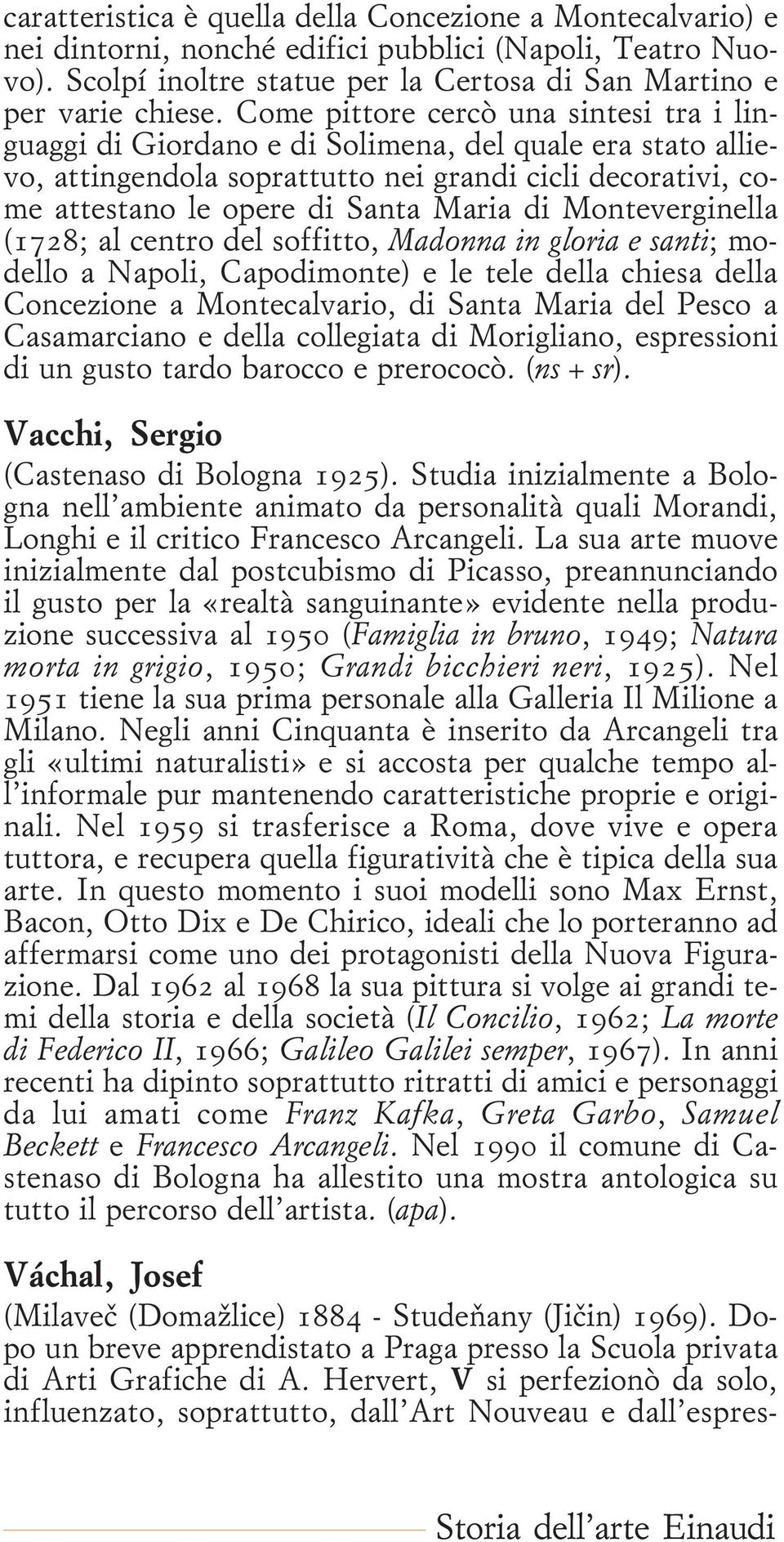 Monteverginella (1728; al centro del soffitto, Madonna in gloria e santi; modello a Napoli, Capodimonte) e le tele della chiesa della Concezione a Montecalvario, di Santa Maria del Pesco a