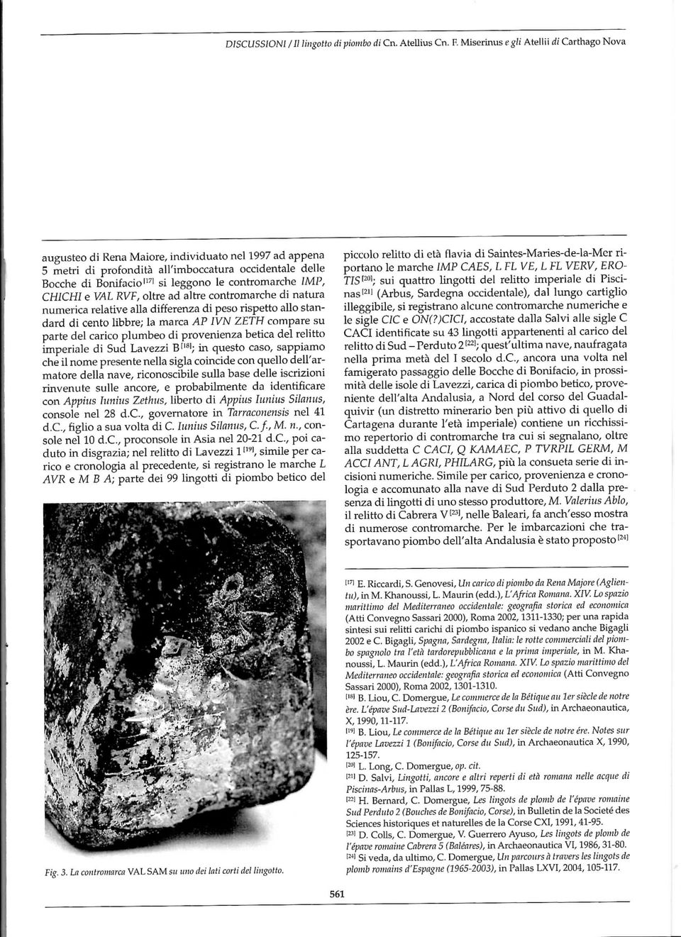 contromarche IMP, CH1CHI e VAL RVF, oltre ad altre contromarche di natura numerica relative alla differenza di peso rispetto allo standard dì cento libbre; la marca AP IVN ZETH compare su parte del