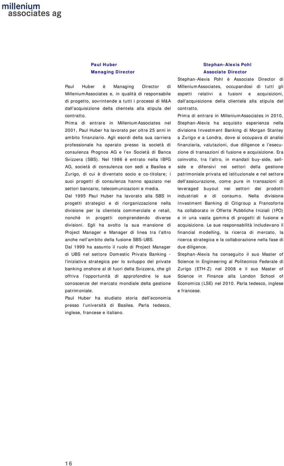 Agli esordi della sua carriera professionale ha operato presso la società di consulenza Prognos AG e l ex Società di Banca Svizzera (SBS).