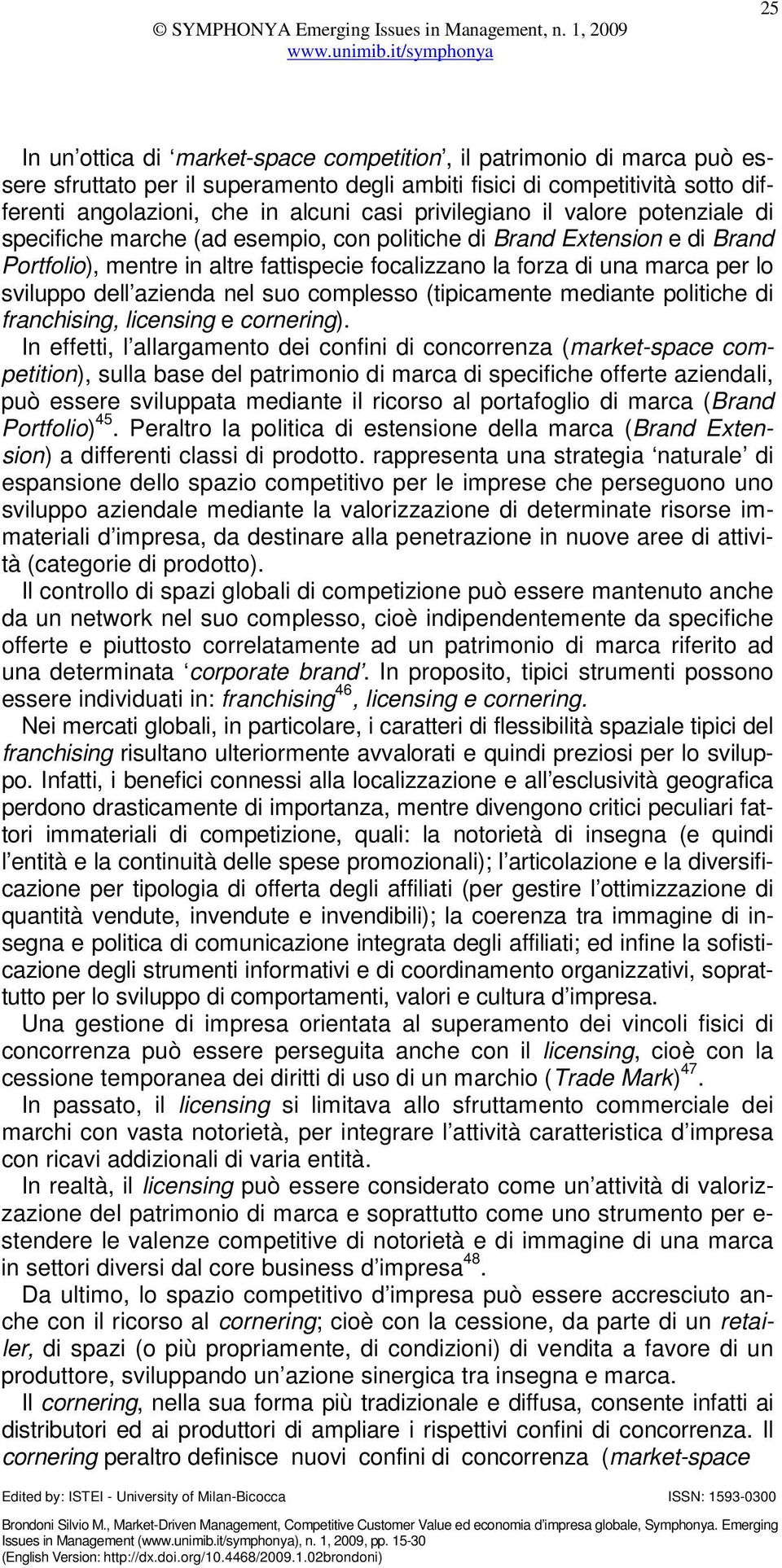 sviluppo dell azienda nel suo complesso (tipicamente mediante politiche di franchising, licensing e cornering).