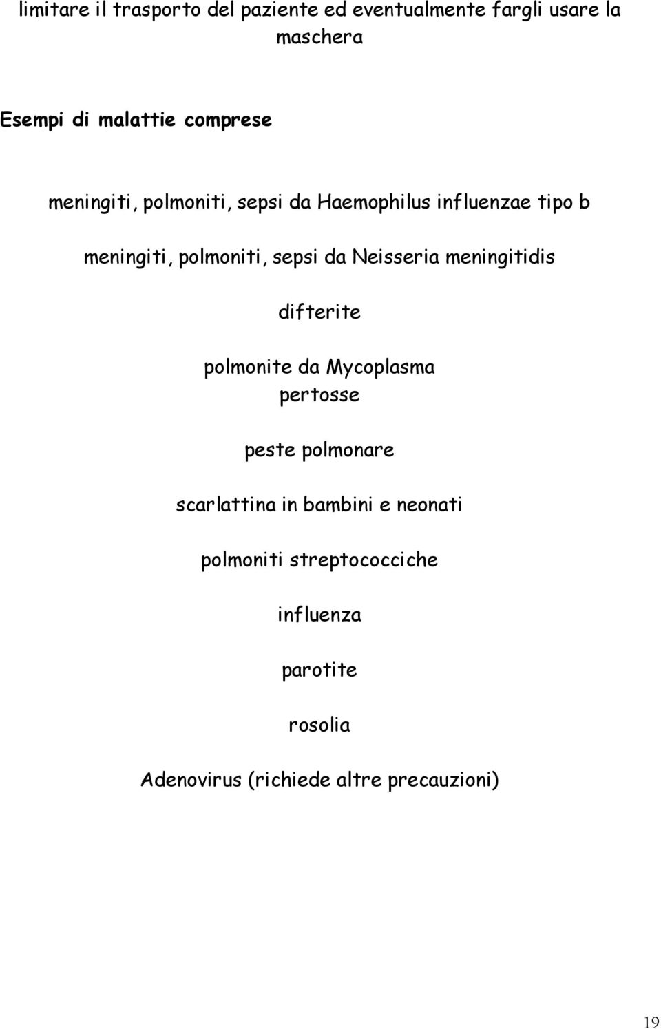 Neisseria meningitidis difterite polmonite da Mycoplasma pertosse peste polmonare scarlattina in