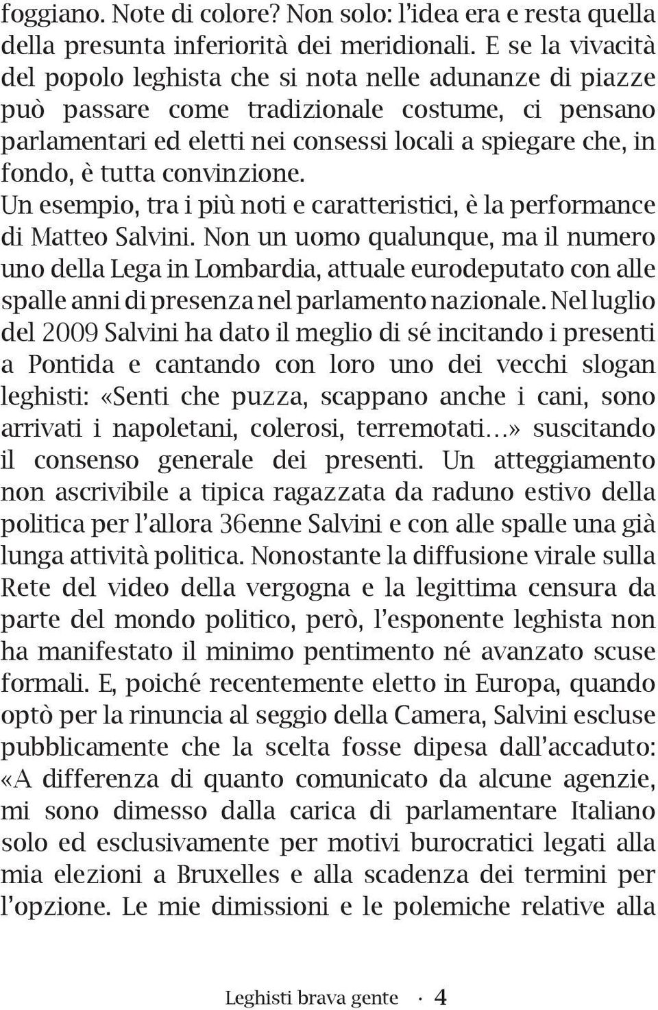 tutta convinzione. Un esempio, tra i più noti e caratteristici, è la performance di Matteo Salvini.