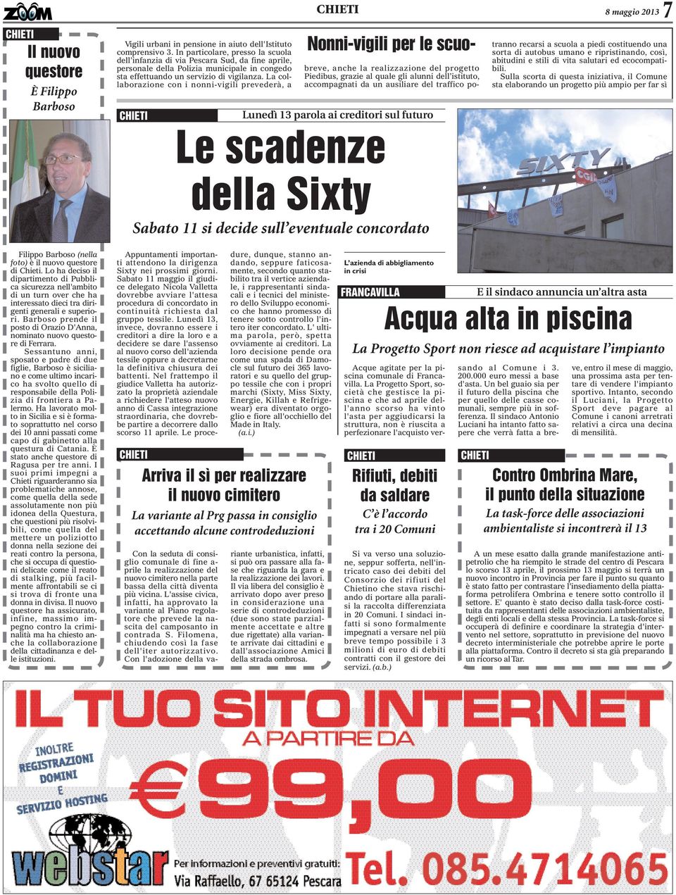 La collaborazione con i nonni-vigili prevederà, a CHIETI Le scadenze della Sixty Nonni-vigili per le scuo- Lunedì 13 parola ai creditori sul futuro Sabato 11 si decide sull eventuale concordato