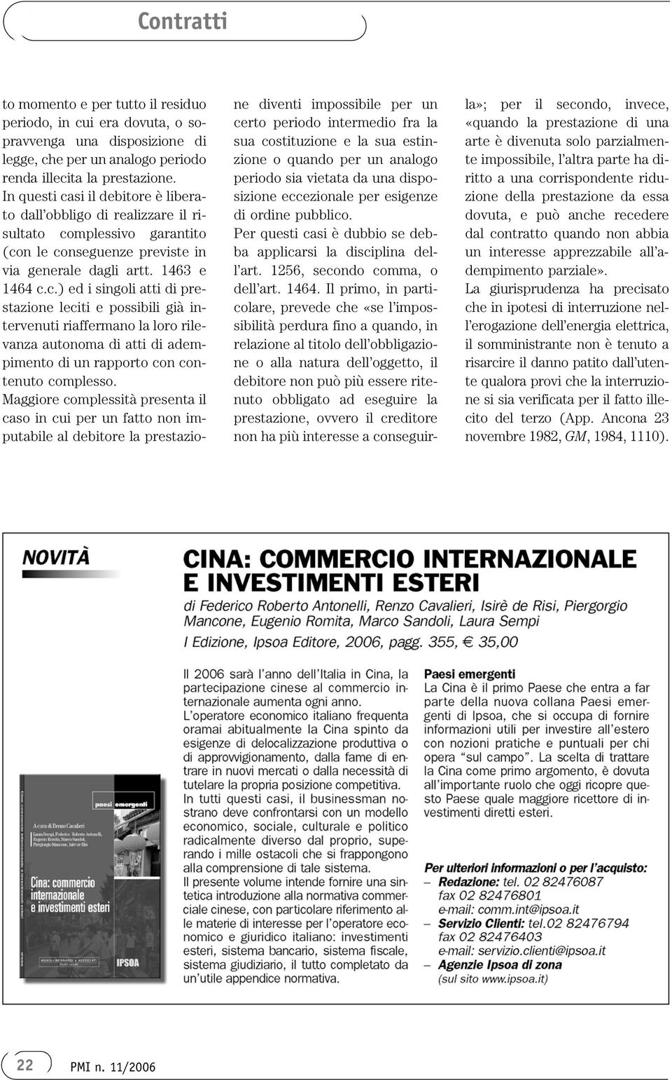 Maggiore complessità presenta il caso in cui per un fatto non imputabile al debitore la prestazione diventi impossibile per un certo periodo intermedio fra la sua costituzione e la sua estinzione o