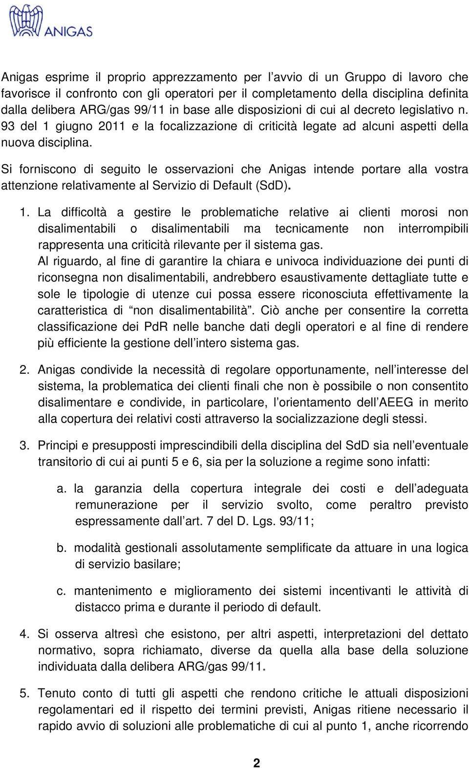 Si forniscono di seguito le osservazioni che Anigas intende portare alla vostra attenzione relativamente al Servizio di Default (SdD). 1.