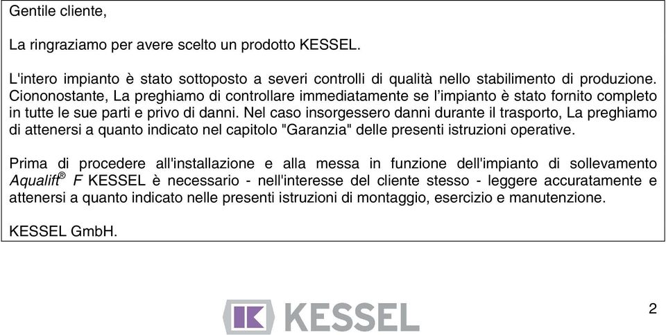 Nel caso insorgessero danni durante il trasporto, La preghiamo di attenersi a quanto indicato nel capitolo "Garanzia" delle presenti istruzioni operative.