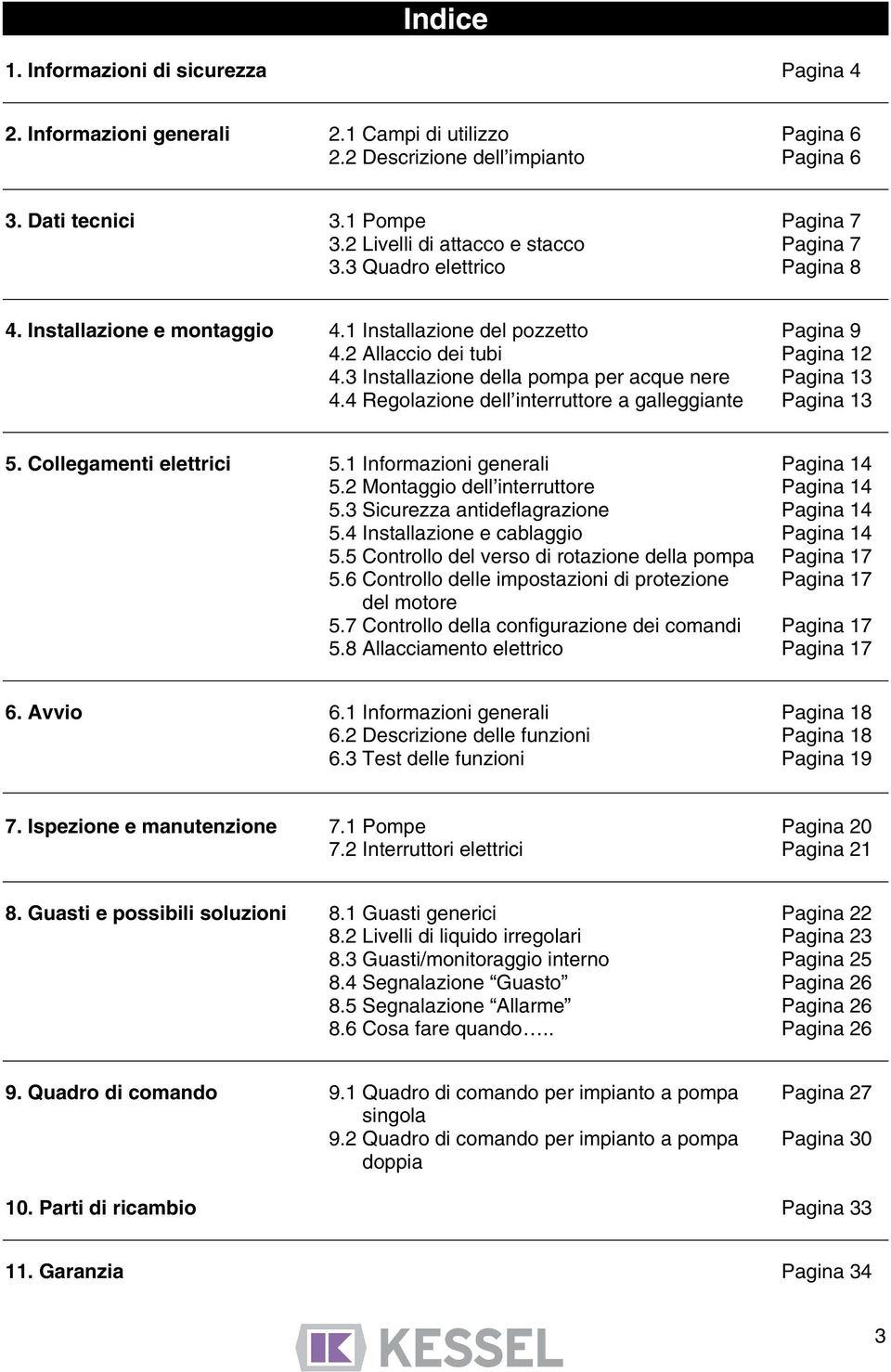 3 Installazione della pompa per acque nere Pagina 13 4.4 Regolazione dell interruttore a galleggiante Pagina 13 5. Collegamenti elettrici 5.1 Informazioni generali Pagina 14 5.