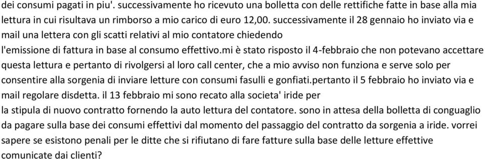 mi è stato risposto il 4-febbraio che non potevano accettare questa lettura e pertanto di rivolgersi al loro call center, che a mio avviso non funziona e serve solo per consentire alla sorgenia di