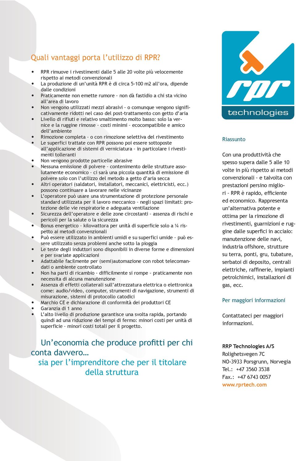 #*+)+"'# all area di lavoro 8# Non vengono utilizzati mezzi abrasivi o comunque vengono significativamente ridotti nel caso del post trattamento con getto d aria 8# \+*%22'#(+#-+/+!&+#%#-%2.&+*'#,$.