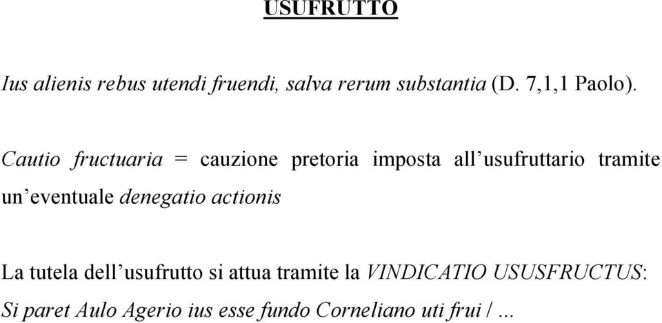 Cautio fructuaria = cauzione pretoria imposta all usufruttario tramite un