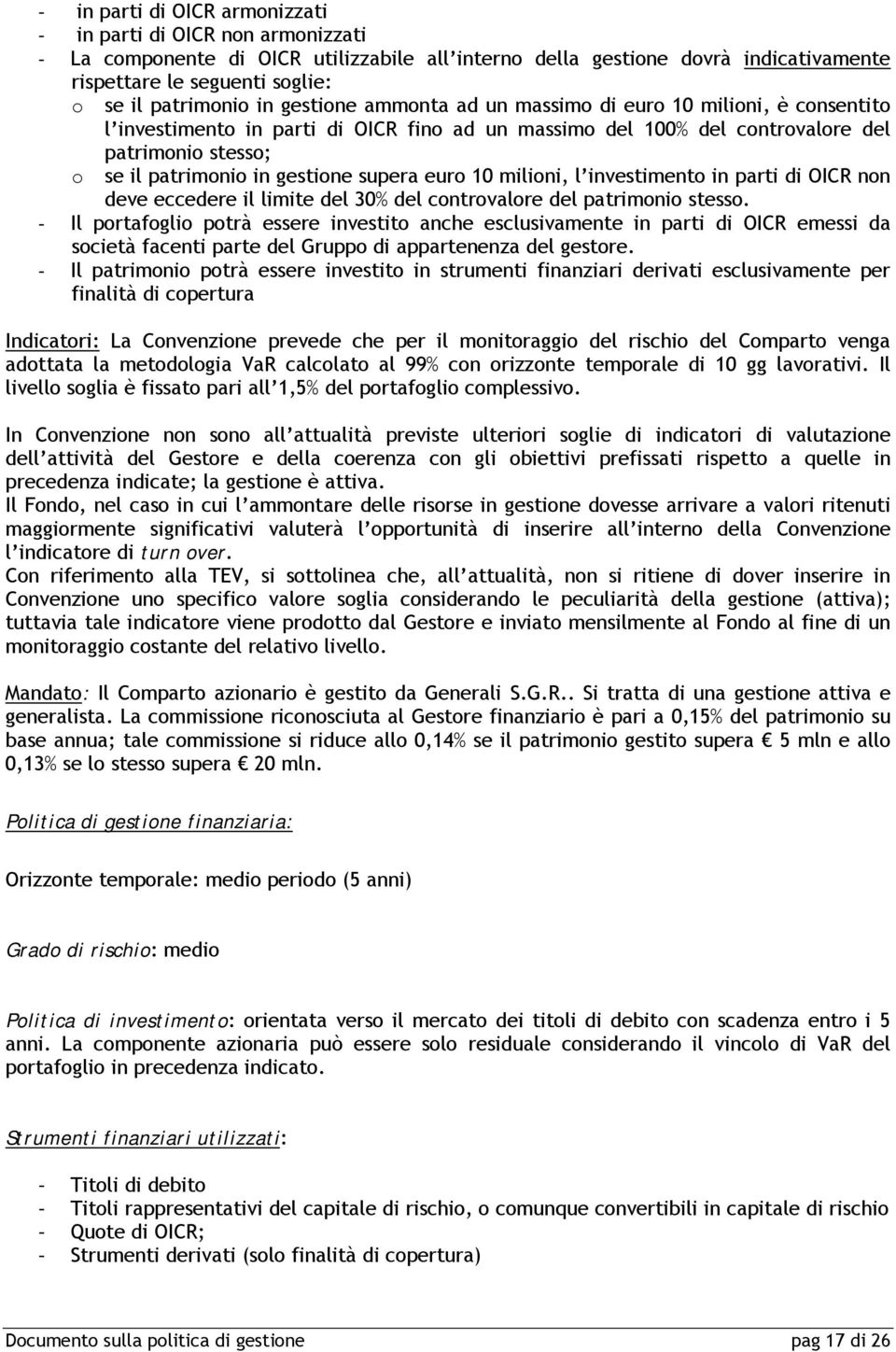 supera euro 10 milioni, l investimento in parti di OICR non deve eccedere il limite del 30% del controvalore del patrimonio stesso.