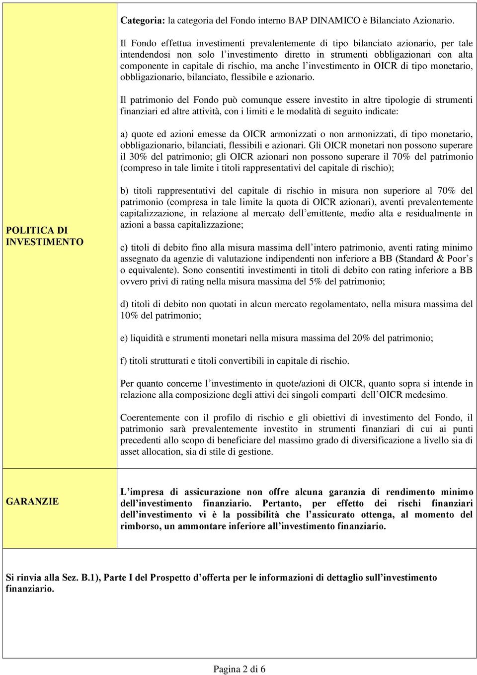 rischio, ma anche l investimento in OICR di tipo monetario, obbligazionario, bilanciato, flessibile e azionario.