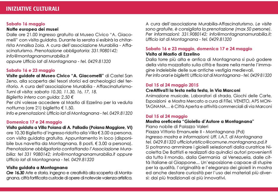 it oppure Ufficio Iat di Montagnana - tel. 0429.81320 Sabato 16 e 23 maggio Visite guidate al Museo Civico A.