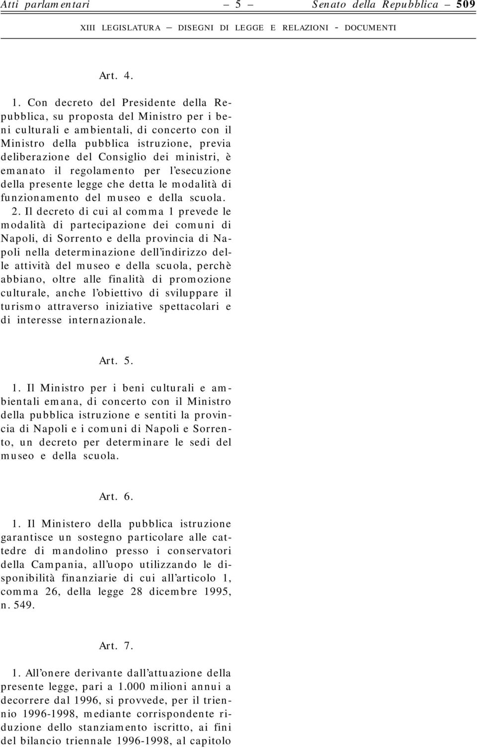 ministri, è emanato il regolamento per l esecuzione della presente legge che detta le modalità di funzionamento del museo e della scuola. 2.