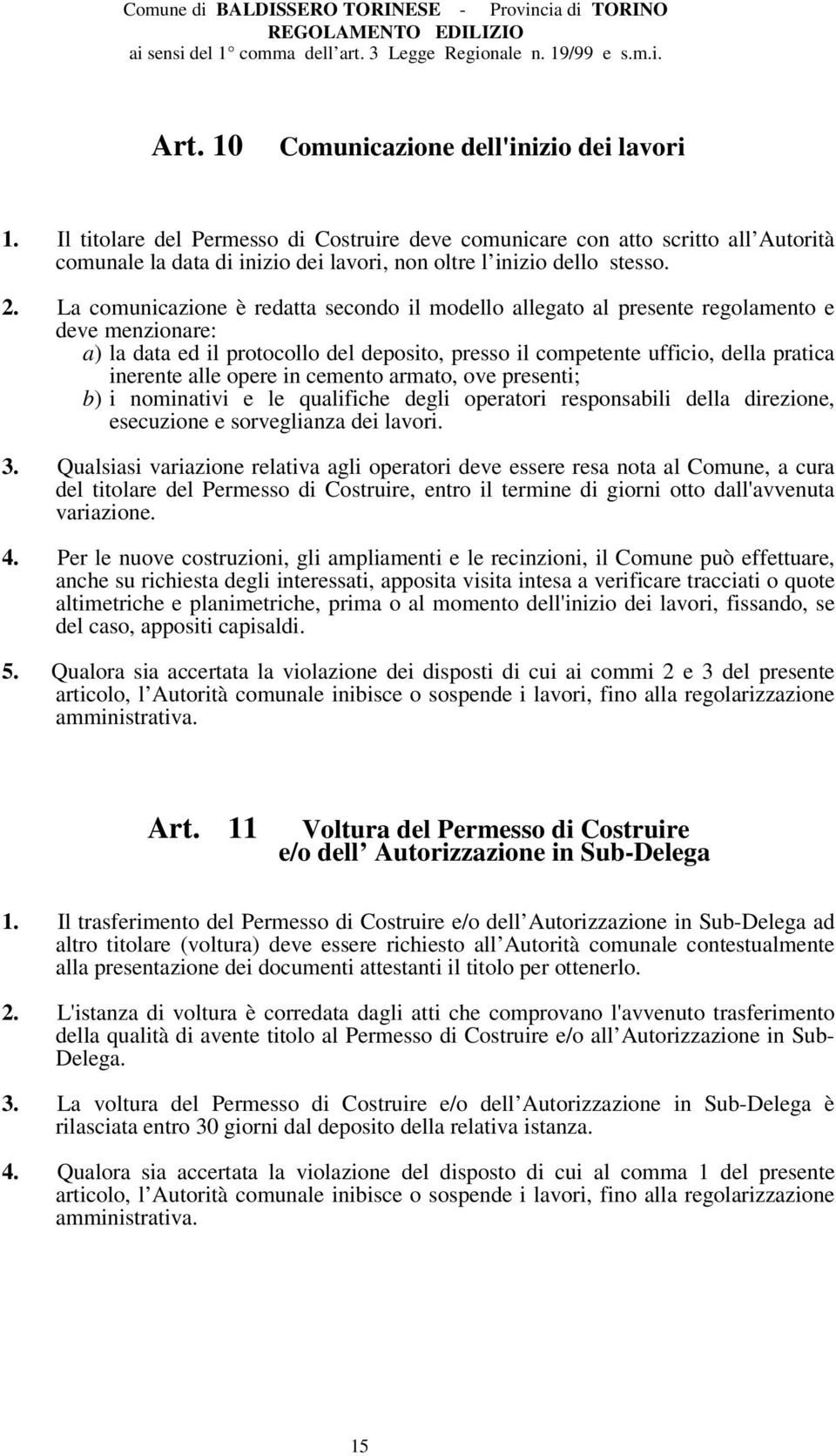 La comunicazione è redatta secondo il modello allegato al presente regolamento e deve menzionare: a) la data ed il protocollo del deposito, presso il competente ufficio, della pratica inerente alle