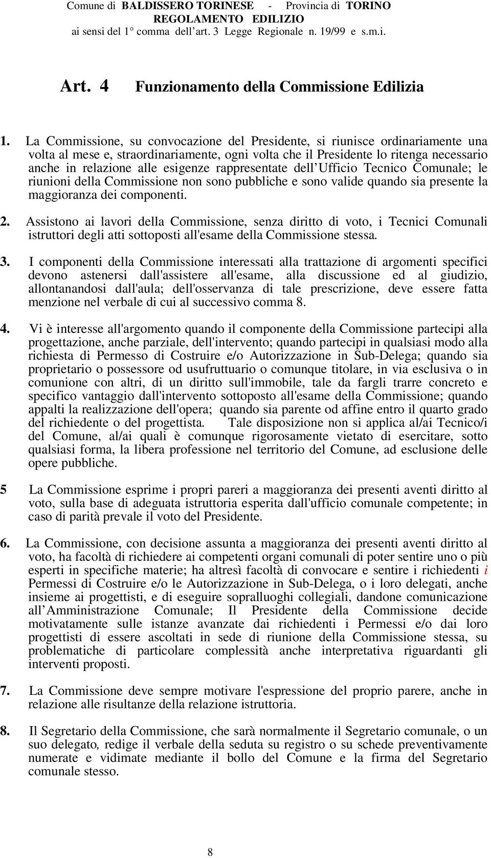 rappresentate dell Ufficio Tecnico Comunale; le riunioni della Commissione non sono pubbliche e sono valide quando sia presente la maggioranza dei componenti. 2.