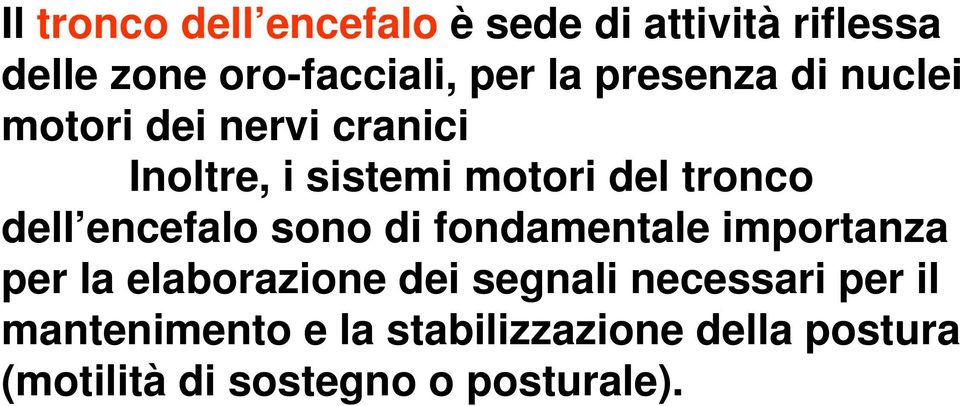 encefalo sono di fondamentale importanza per la elaborazione dei segnali necessari