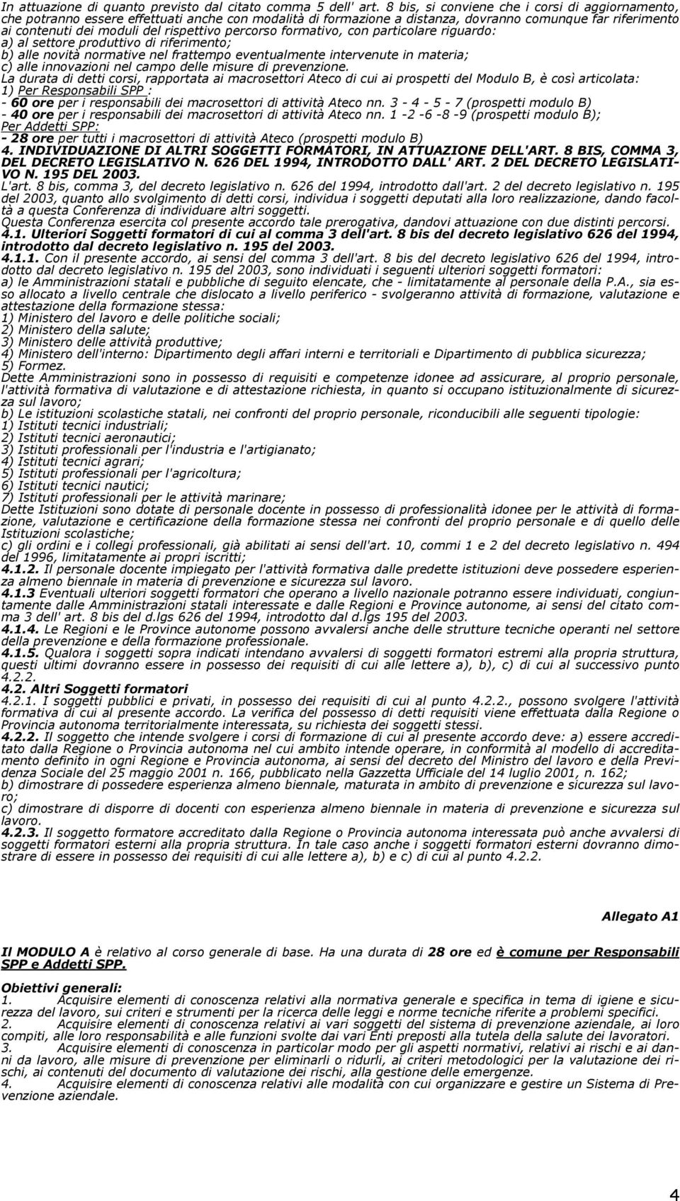 percorso formativo, con particolare riguardo: a) al settore produttivo di riferimento; b) alle novità normative nel frattempo eventualmente intervenute in materia; c) alle innovazioni nel campo delle