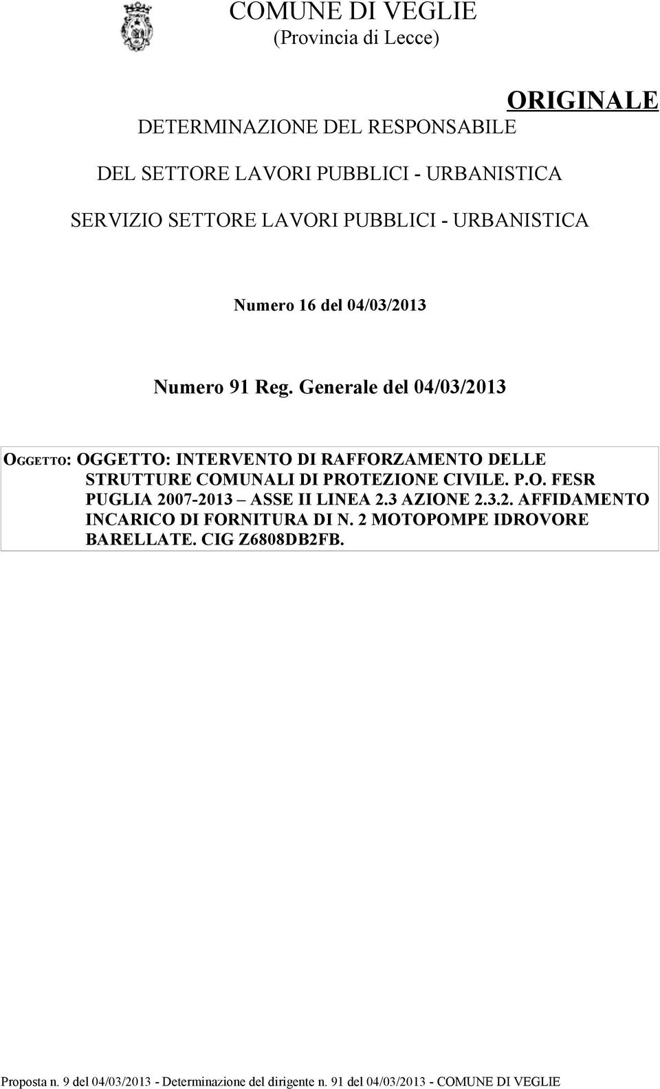 Generale del 04/03/2013 OGGETTO: OGGETTO: INTERVENTO DI RAFFORZAMENTO DELLE STRUTTURE COMUNALI DI PROTEZIONE CIVILE.