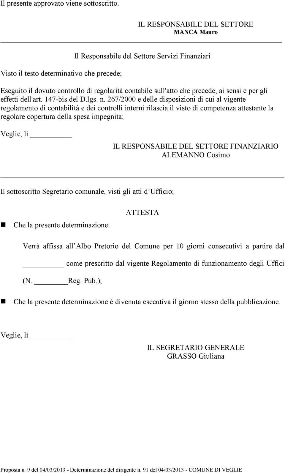 precede, ai sensi e per gli effetti dell'art. 147-bis del D.lgs. n.