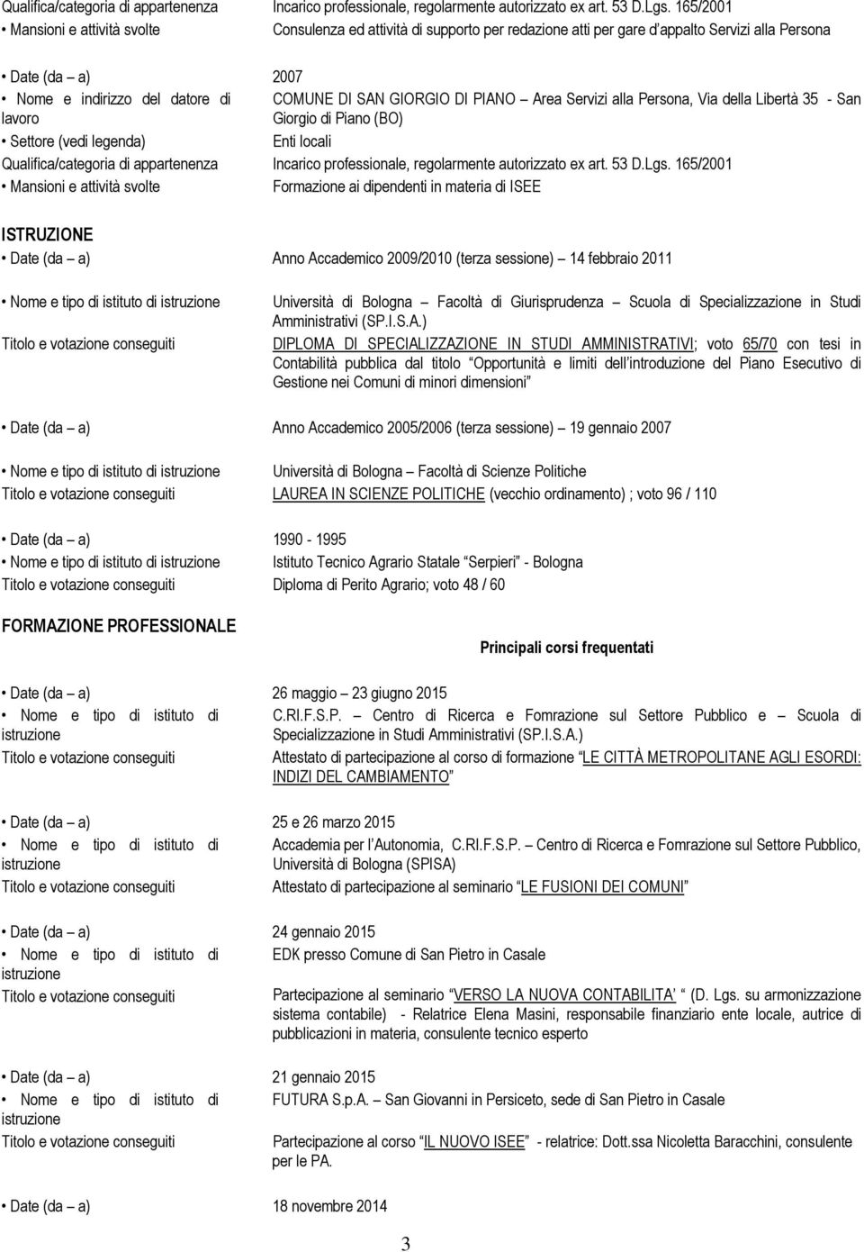 - San Giorgio di Piano (BO)  165/2001 Formazione ai dipendenti in materia di ISEE ISTRUZIONE Date (da a) Anno Accademico 2009/2010 (terza sessione) 14 febbraio 2011 Nome e tipo di istituto di