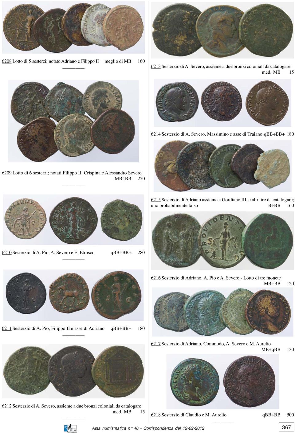 catalogare; uno probabilmente falso B BB 160 6210 Sesterzio di A. Pio, A. Severo e E. Etrusco qbb BB+ 280 6216 Sesterzio di Adriano, A. Pio e A.