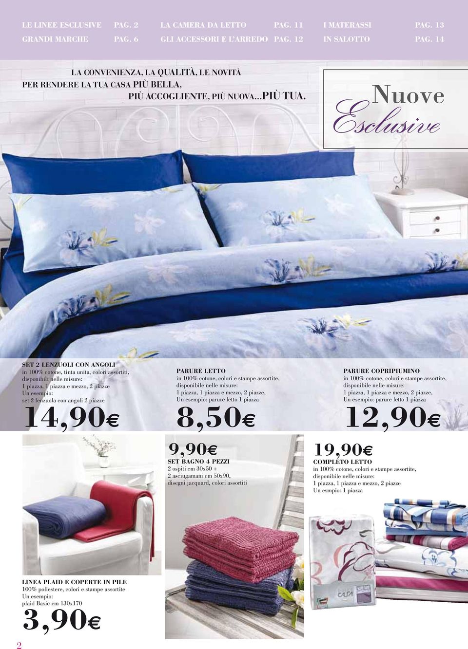 Nuove Esclusive SET 2 LENZUOLI CON ANGOLI in 100% cotone, tinta unita, colori assortiti, disponibili nelle misure: 1 piazza, 1 piazza e mezzo, 2 piazze set 2 lenzuola con angoli 2 piazze 14,90 PARURE