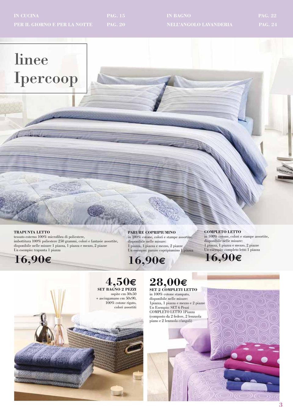 mezzo, 2 piazze trapunta 1 piazza 16,90 PARURE COPRIPIUMINO in 100% cotone, colori e stampe assortite, 1 piazza, 1 piazza e mezzo, 2 piazze parure copripiumino 1 piazza COMPLETO LETTO in 100% cotone,