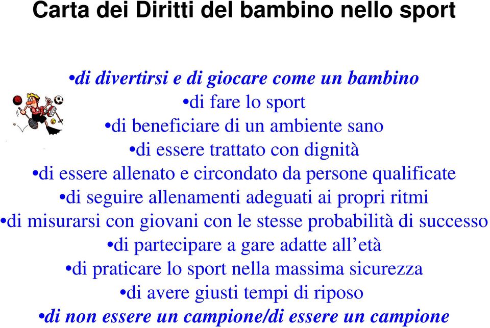 adeguati ai propri ritmi di misurarsi con giovani con le stesse probabilità di successo di partecipare a gare adatte all