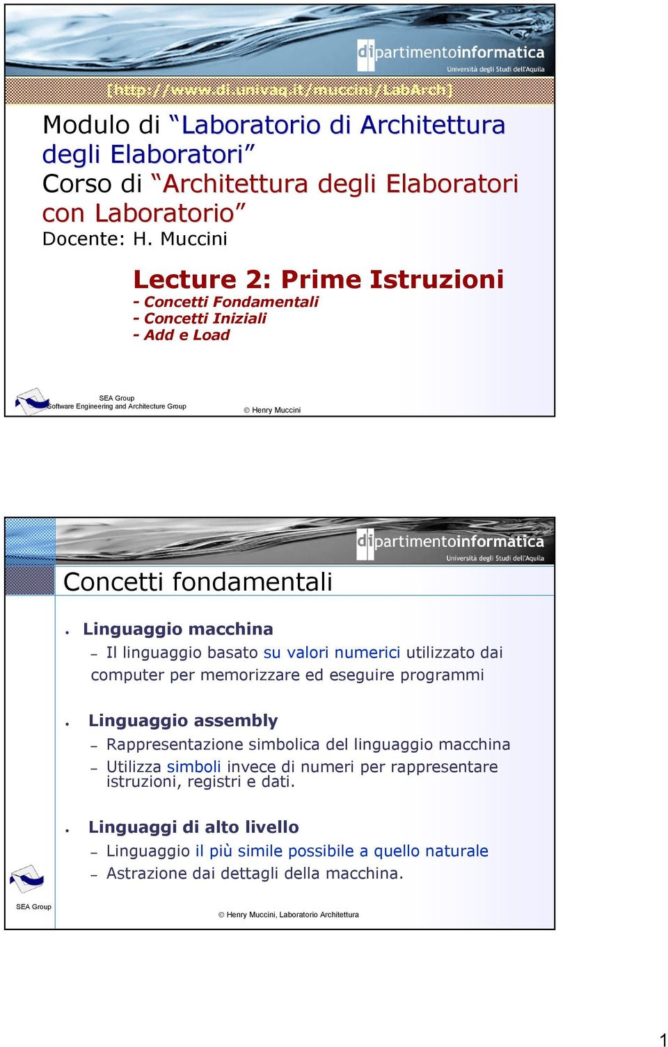 macchina Il linguaggio basato su valori numerici utilizzato dai computer per memorizzare ed eseguire programmi Linguaggio assembly Rappresentazione simbolica del linguaggio macchina