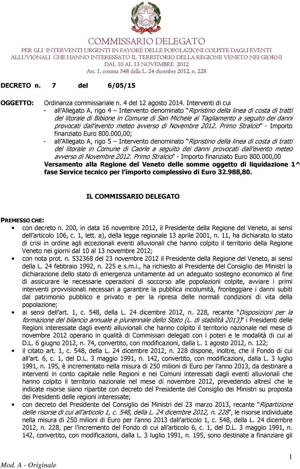 provocati dall evento meteo avverso di Novembre 2012. Primo Stralcio - Importo finanziato Euro 800.