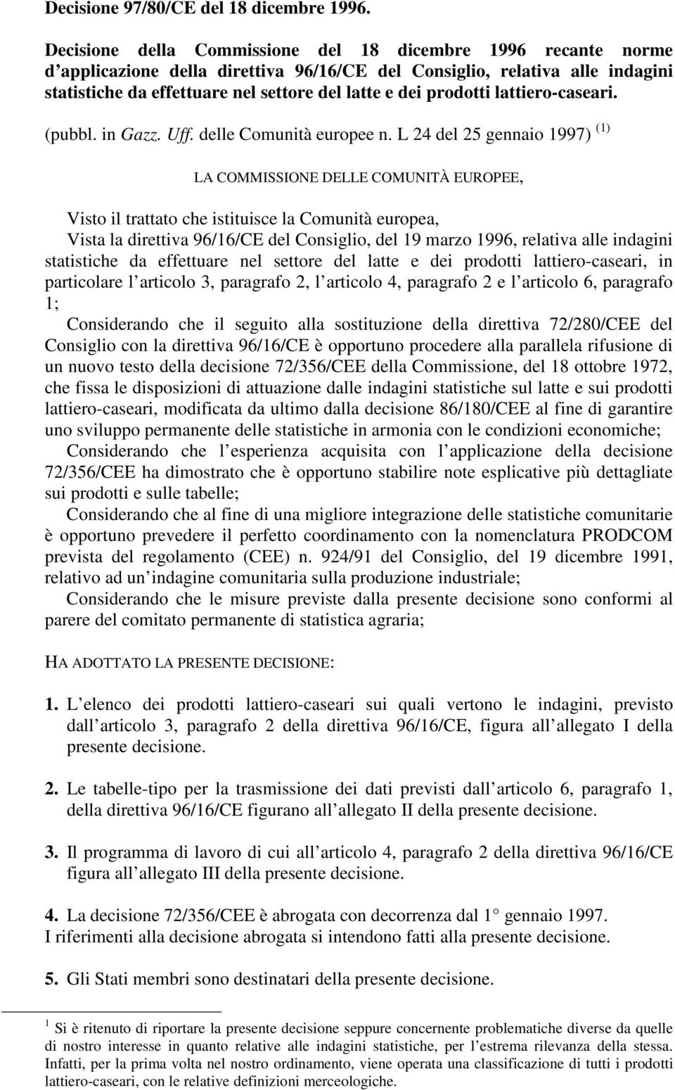 prodotti lattiero-caseari. (pubbl. in Gazz. Uff. delle Comunità europee n.