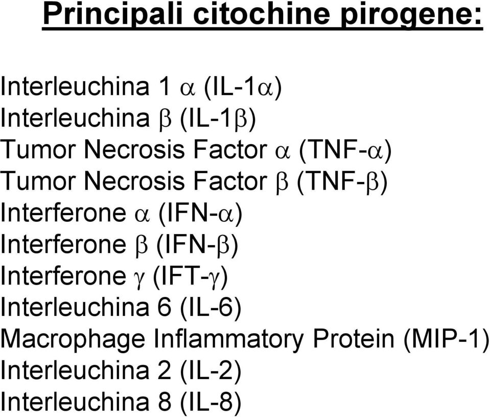 Interferone α (IFN-α) Interferone β (IFN-β) Interferone γ (IFT-γ) Interleuchina