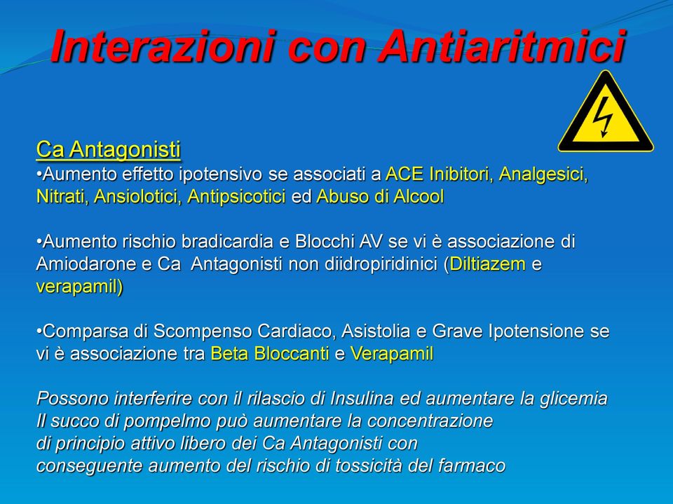 Scompenso Cardiaco, Asistolia e Grave Ipotensione se vi è associazione tra Beta Bloccanti e Verapamil Possono interferire con il rilascio di Insulina ed aumentare