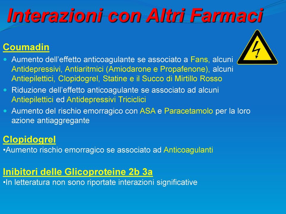 Antiepilettici ed Antidepressivi Triciclici Aumento del rischio emorragico con ASA e Paracetamolo per la loro azione antiaggregante Clopidogrel