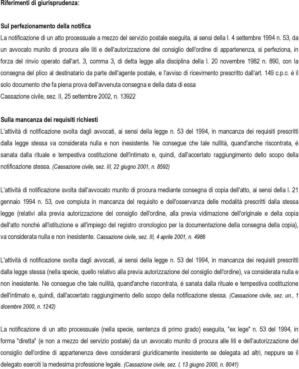 3, comma 3, di detta legge alla disciplina della l. 20 novembre 1982 n. 890, con la consegna del plico al destinatario da parte dell'agente postale, e l'avviso di ricevimento prescritto dall'art.