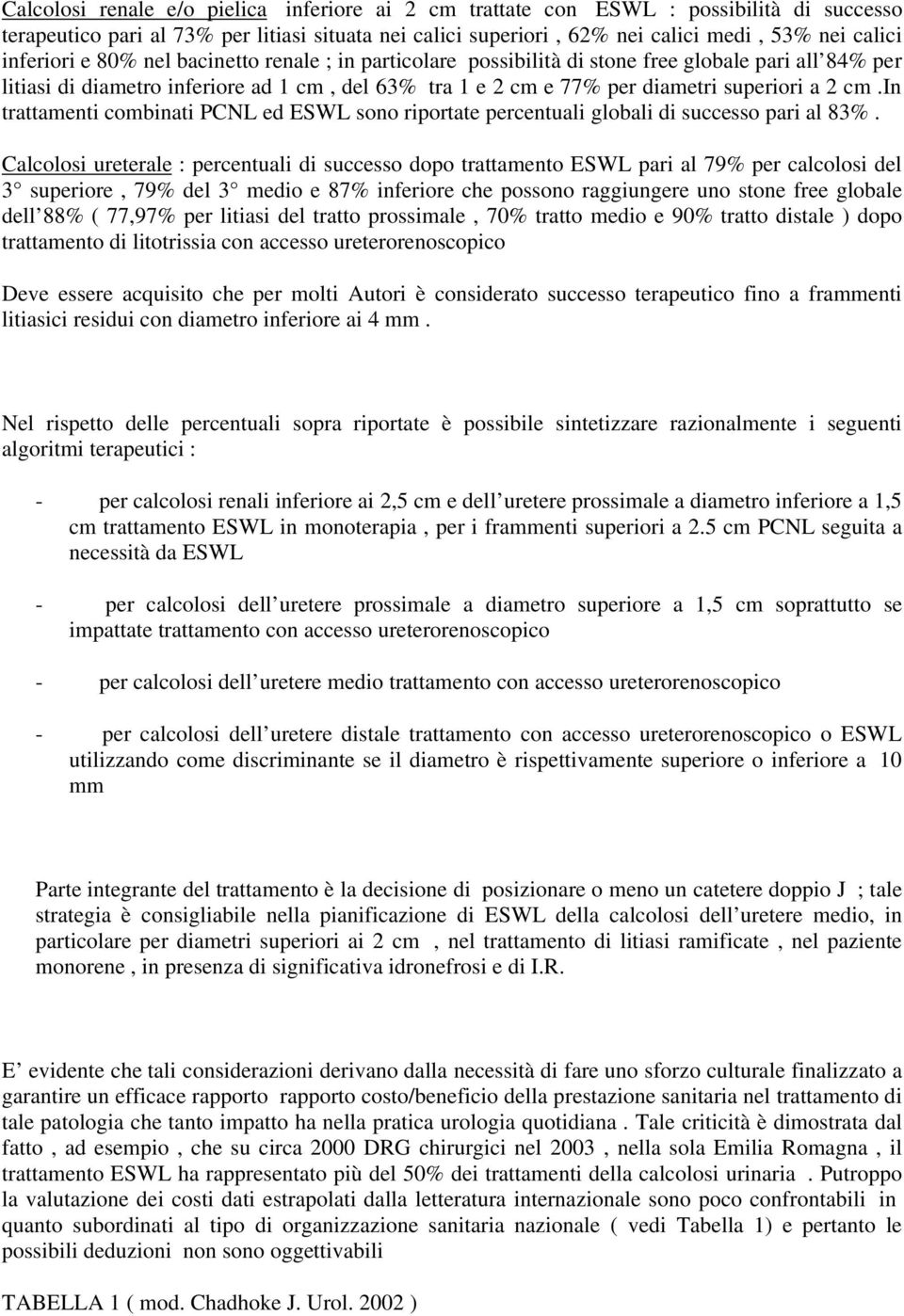 cm.in trattamenti combinati PCNL ed ESWL sono riportate percentuali globali di successo pari al 83%.