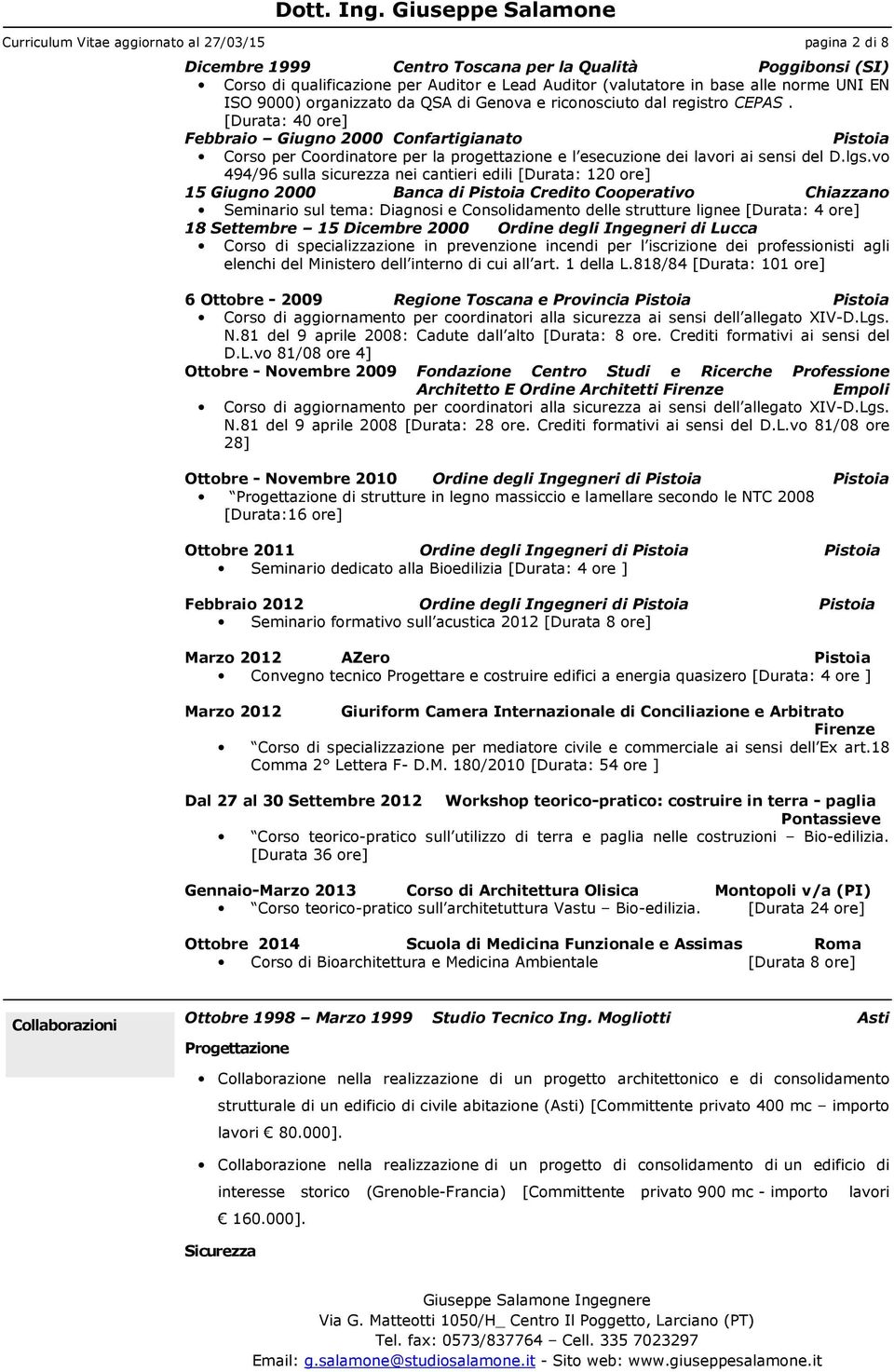 [Durata: 40 ore] Febbraio Giugno 2000 Confartigianato Pistoia Corso per Coordinatore per la progettazione e l esecuzione dei lavori ai sensi del D.lgs.