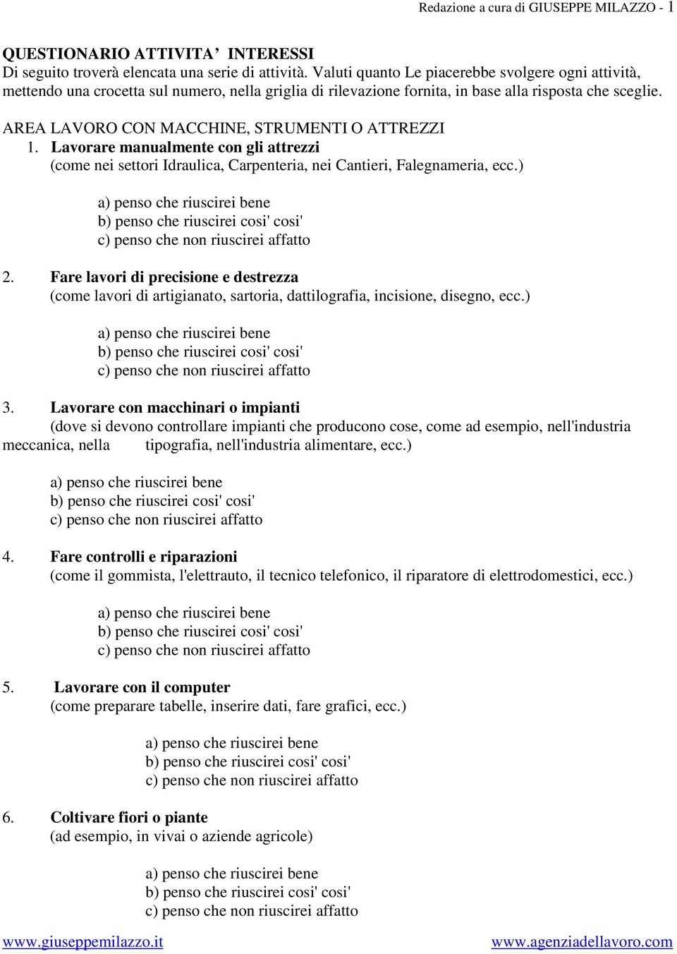 AREA LAVORO CON MACCHINE, STRUMENTI O ATTREZZI 1. Lavorare manualmente con gli attrezzi (come nei settori Idraulica, Carpenteria, nei Cantieri, Falegnameria, ecc.) 2.