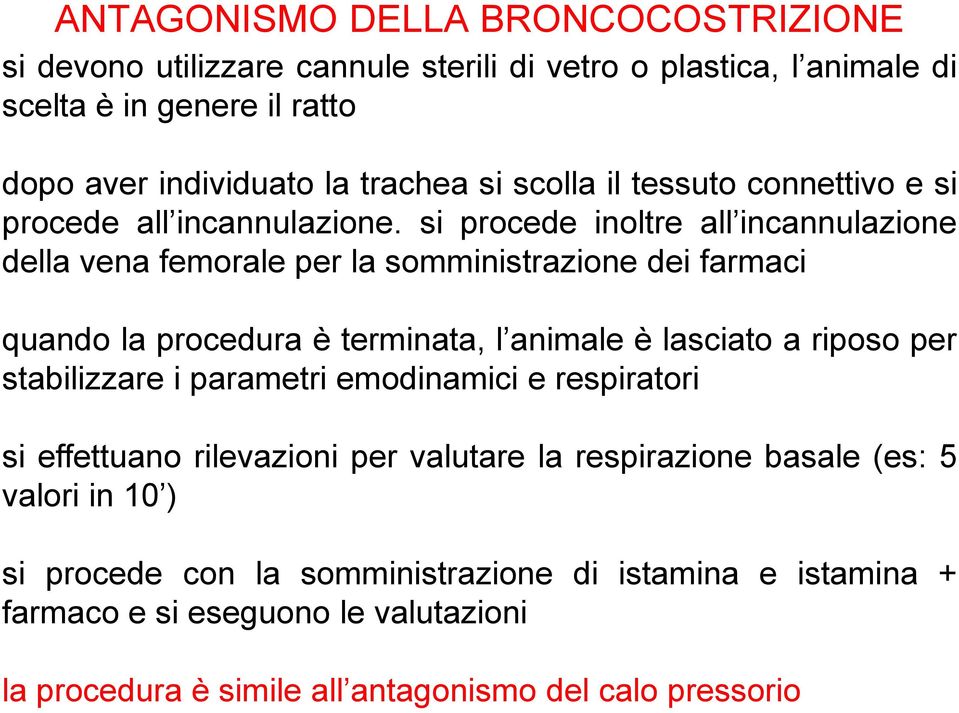 si procede inoltre all incannulazione della vena femorale per la somministrazione dei farmaci quando la procedura è terminata, l animale è lasciato a riposo per