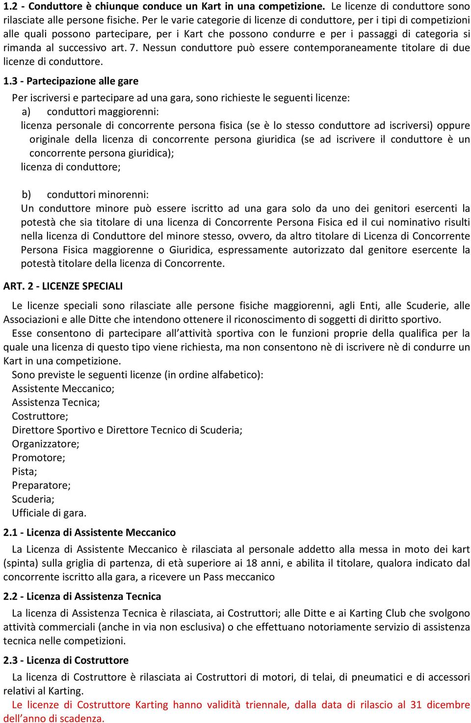 7. Nessun conduttore può essere contemporaneamente titolare di due licenze di conduttore. 1.