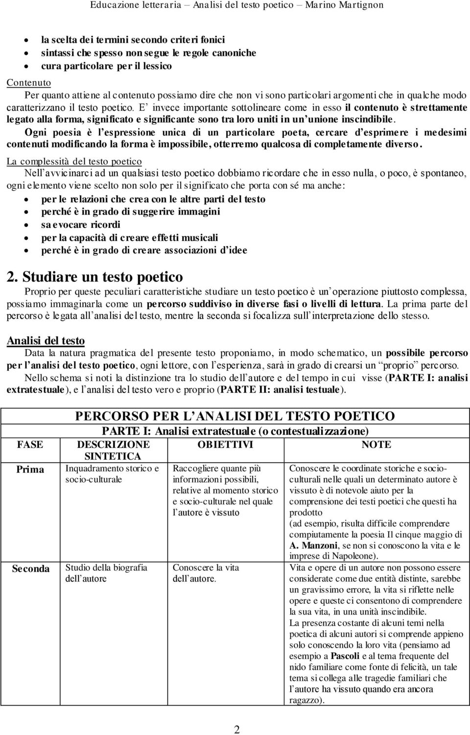 E invece importante sottolineare come in esso il contenuto è strettamente legato alla forma, significato e significante sono tra loro uniti in un unione inscindibile.