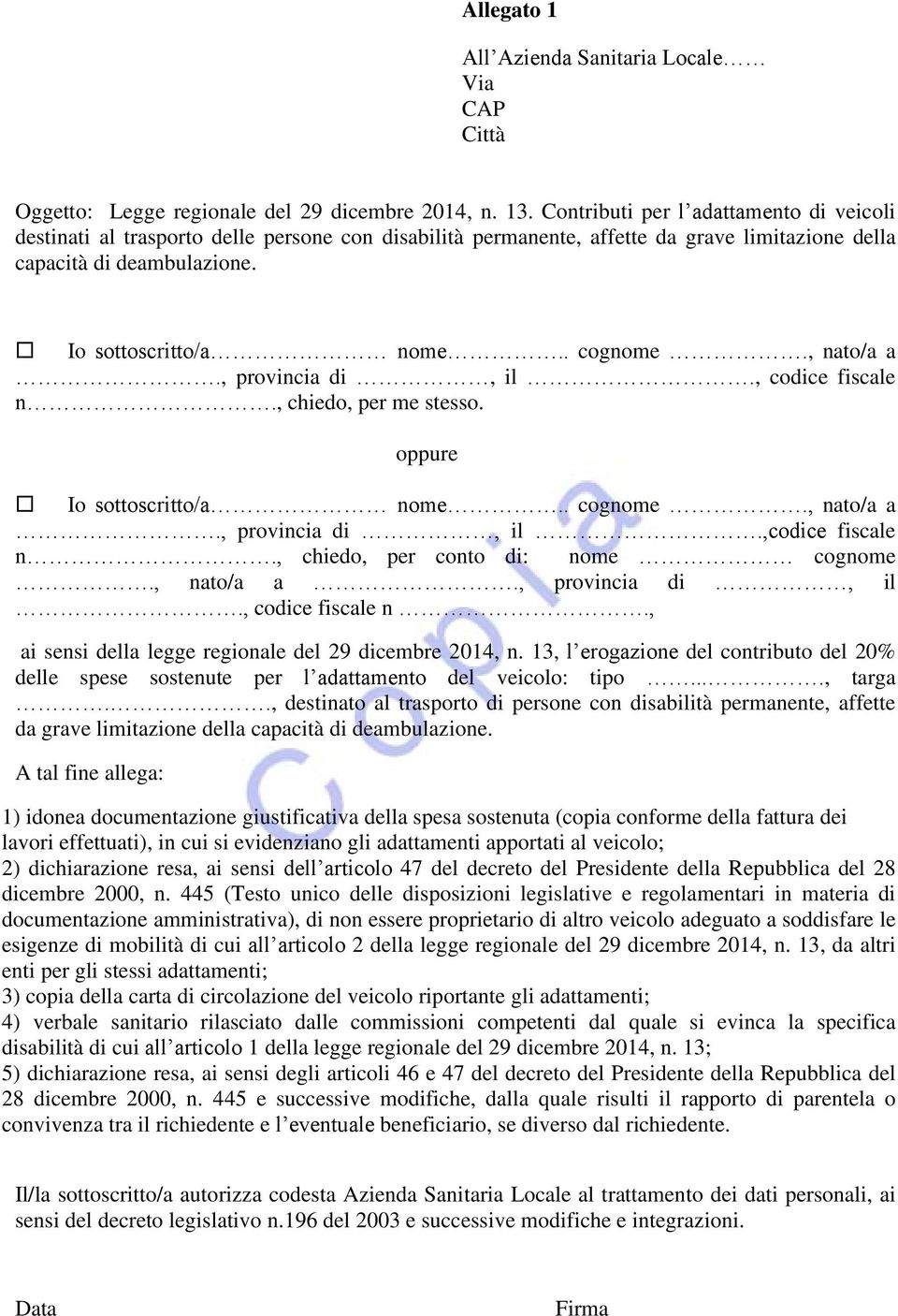 , nato/a a., provincia di, il., codice fiscale n., chiedo, per me stesso. oppure Io sottoscritto/a nome.. cognome., nato/a a., provincia di, il.,codice fiscale n., chiedo, per conto di: nome cognome.