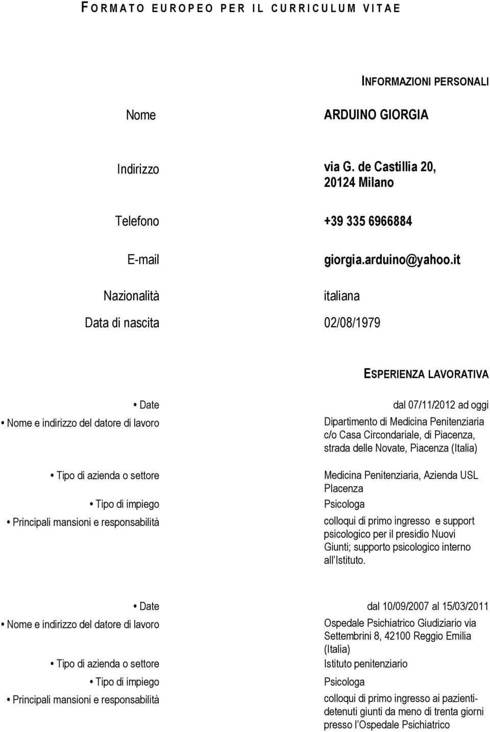 c/o Casa Circondariale, di Piacenza, strada delle Novate, Piacenza (Italia) Medicina Penitenziaria, Azienda USL PIacenza Psicologa colloqui di primo ingresso e support psicologico per il presidio