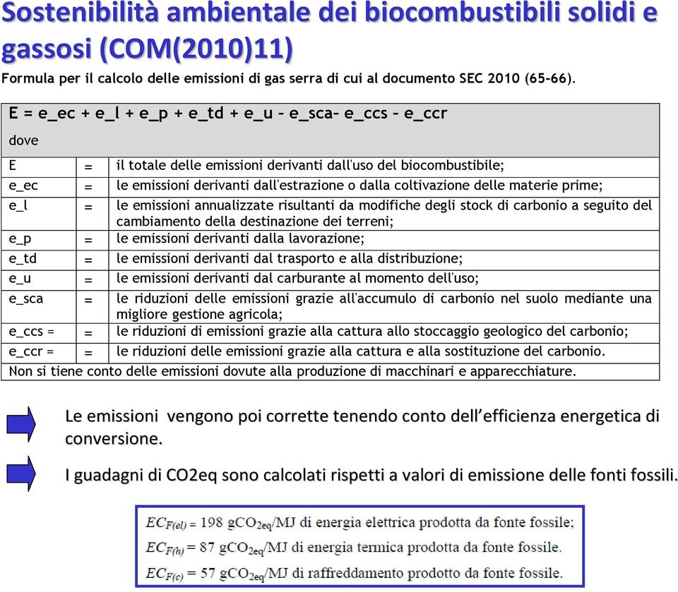 materie prime; e_l = le emissioni annualizzate risultanti da modifiche degli stock di carbonio a seguito del cambiamento della destinazione dei terreni; e_p = le emissioni derivanti dalla